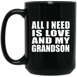 All I Need Is Love And My Grandson - 15 Oz Coffee Mug Black
