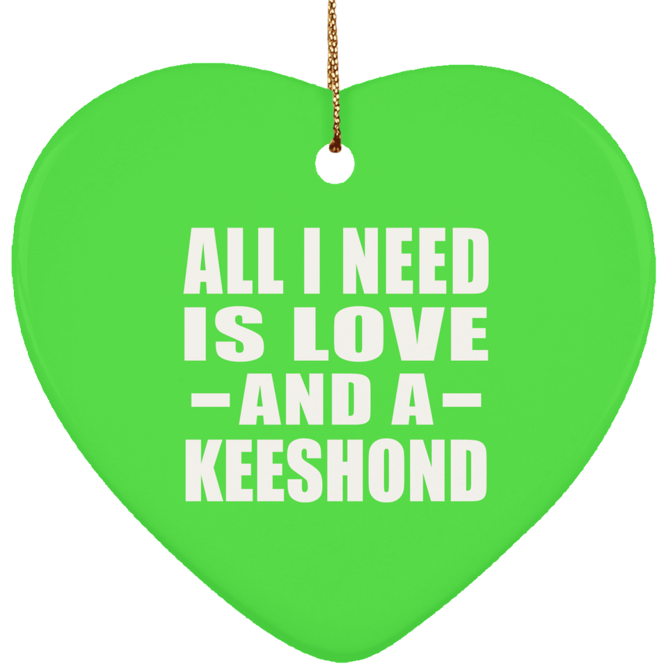 All I Need Is Love And A Keeshond - Heart Ornament