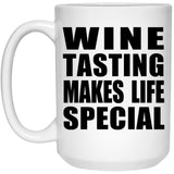 Wine Tasting Makes Life Special - 15oz Coffee Mug