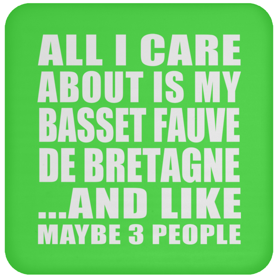 All I Care About Is My Basset Fauve De Bretagne - Drink Coaster