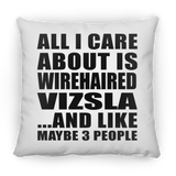 All I Care About Is Wirehaired Vizsla - Throw Pillow