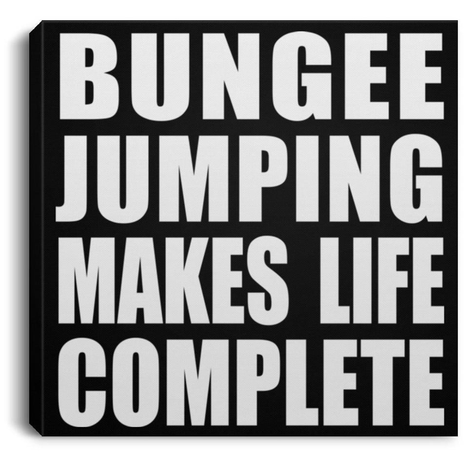 Bungee Jumping Makes Life Complete - Canvas Square