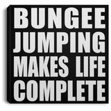 Bungee Jumping Makes Life Complete - Canvas Square