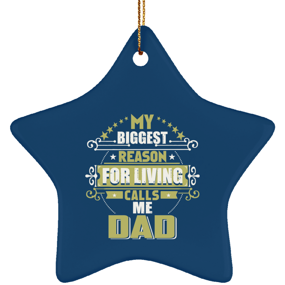 My Biggest Reason For Living Calls Me Dad - Star Ornament