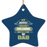 My Biggest Reason For Living Calls Me Dad - Star Ornament