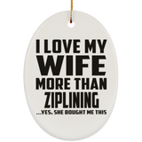 I Love My Wife More Than Ziplining - Oval Ornament