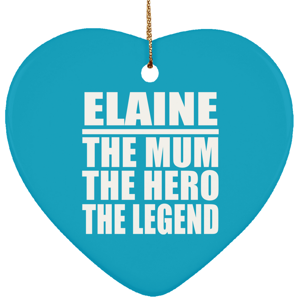 Elaine The Mum The Hero The Legend - Heart Ornament