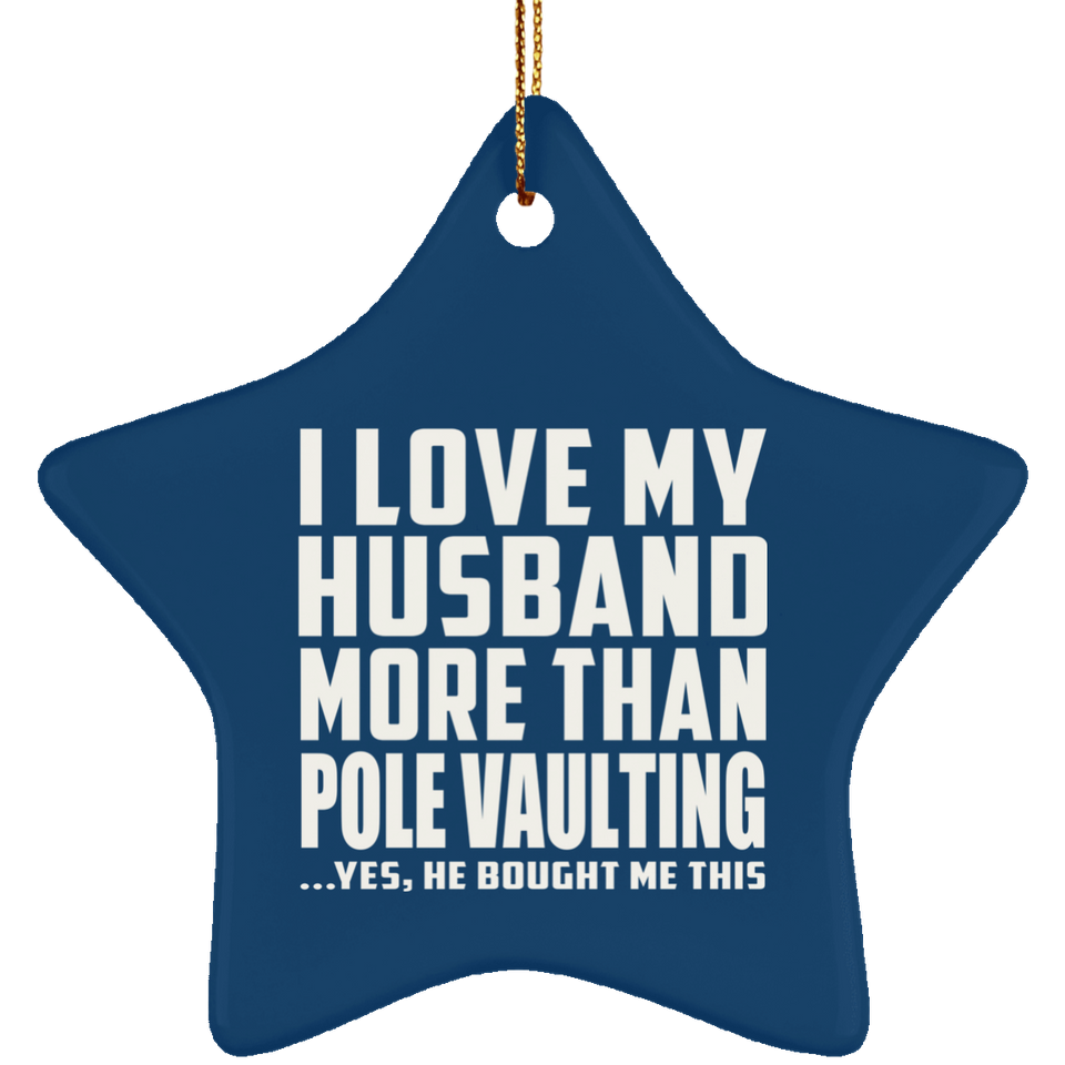 I Love My Husband More Than Pole Vaulting - Star Ornament