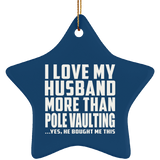 I Love My Husband More Than Pole Vaulting - Star Ornament