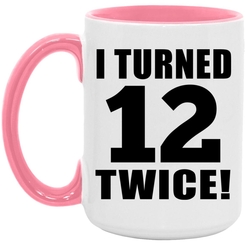 24th Birthday I Turned 12 Twice - 15oz Accent Mug Pink