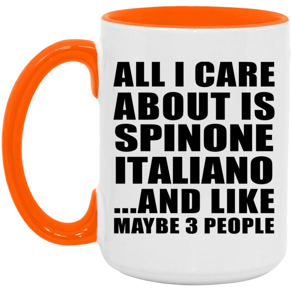 All I Care About Is Spinone Italiano - 15oz Accent Mug Orange