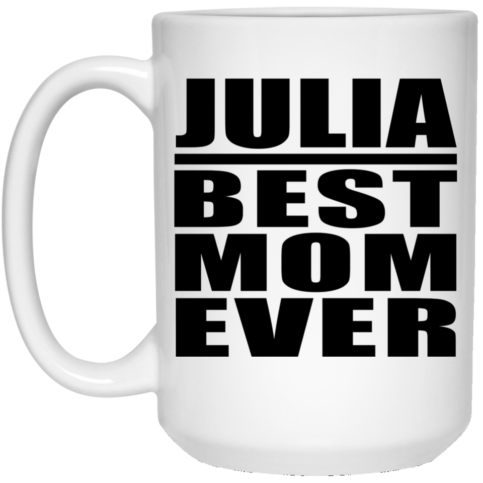Julia Best Mom Ever - 15 Oz Coffee Mug