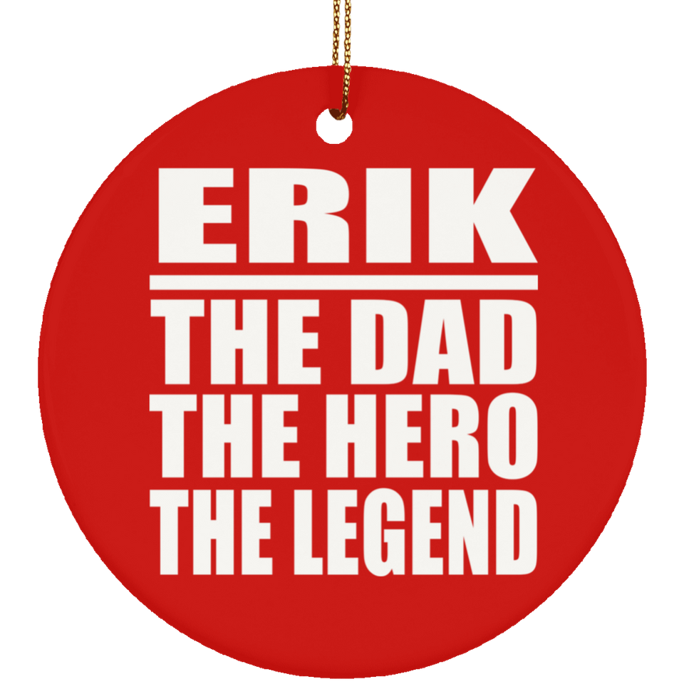 Erik The Dad The Hero The Legend - Circle Ornament