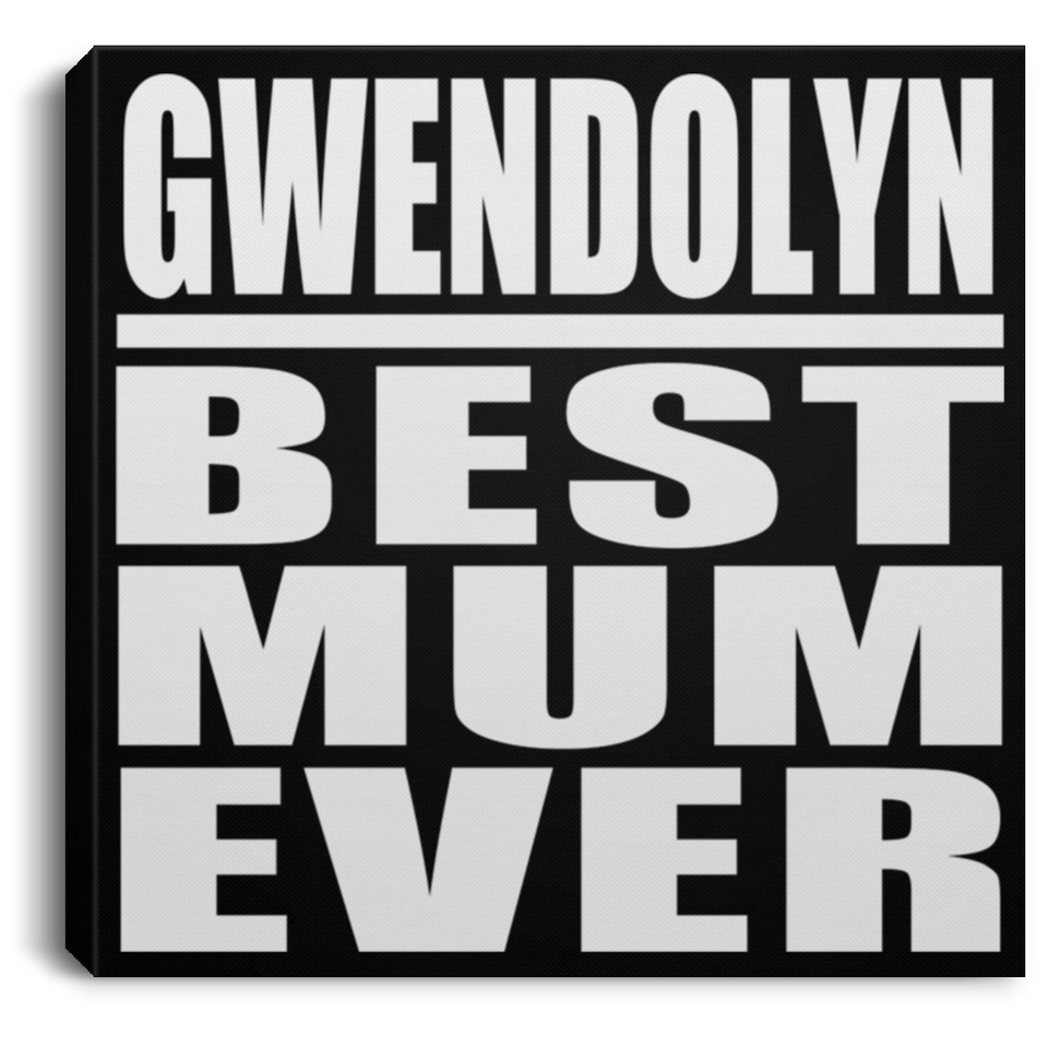 Gwendolyn Best Mum Ever - Canvas Square