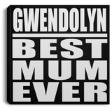 Gwendolyn Best Mum Ever - Canvas Square