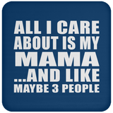 All I Care About Is My Mama - Drink Coaster