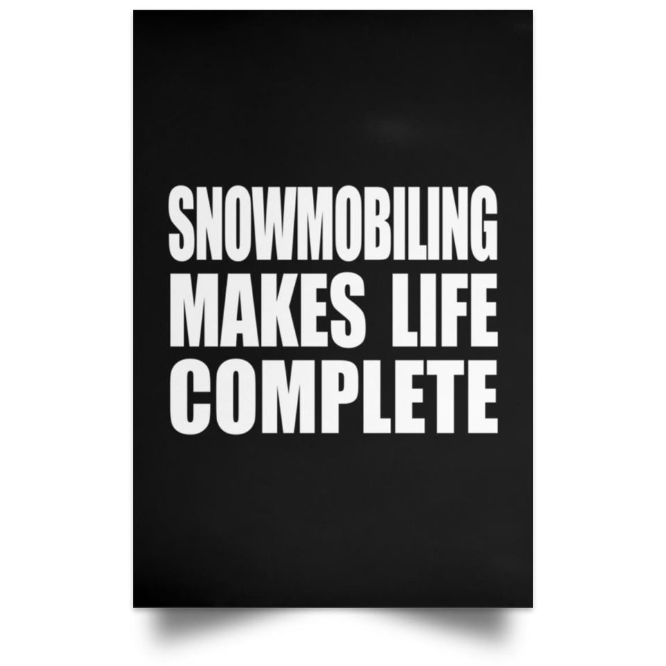 Snowmobiling Makes Life Complete - Poster Portrait