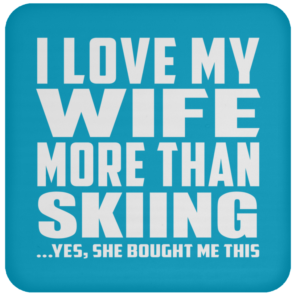 I Love My Wife More Than Skiing - Drink Coaster