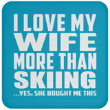 I Love My Wife More Than Skiing - Drink Coaster