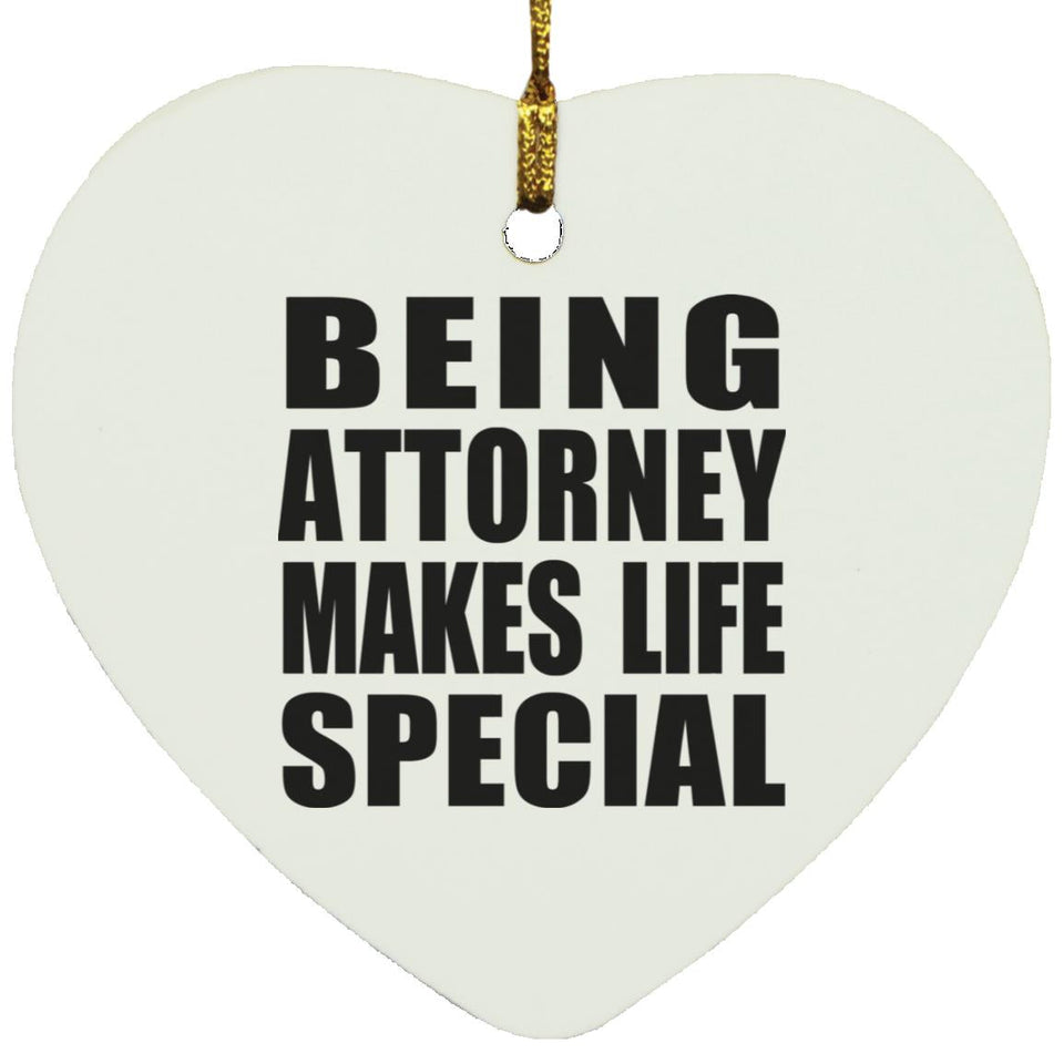 Being Attorney Makes Life Special - Heart Ornament