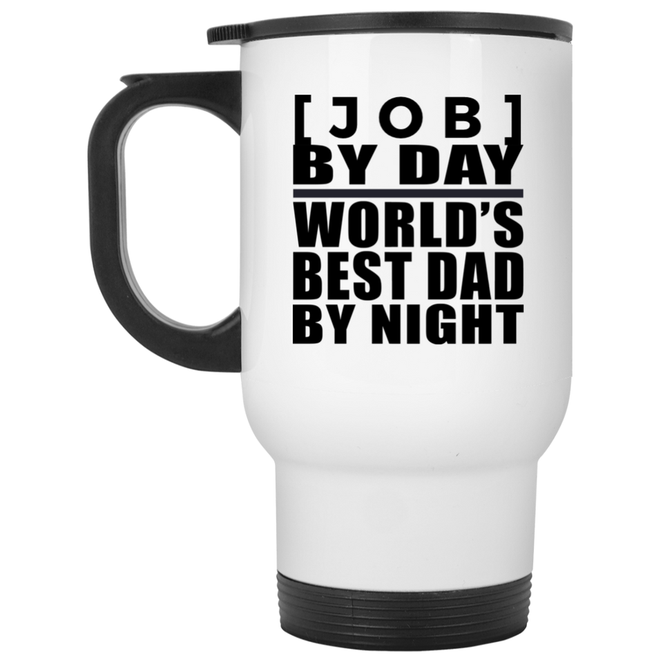 Personalized Gift, [Job] By Day Best Dad By Night - Travel Mug