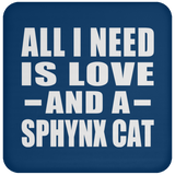 All I Need Is Love And A Sphynx Cat - Drink Coaster