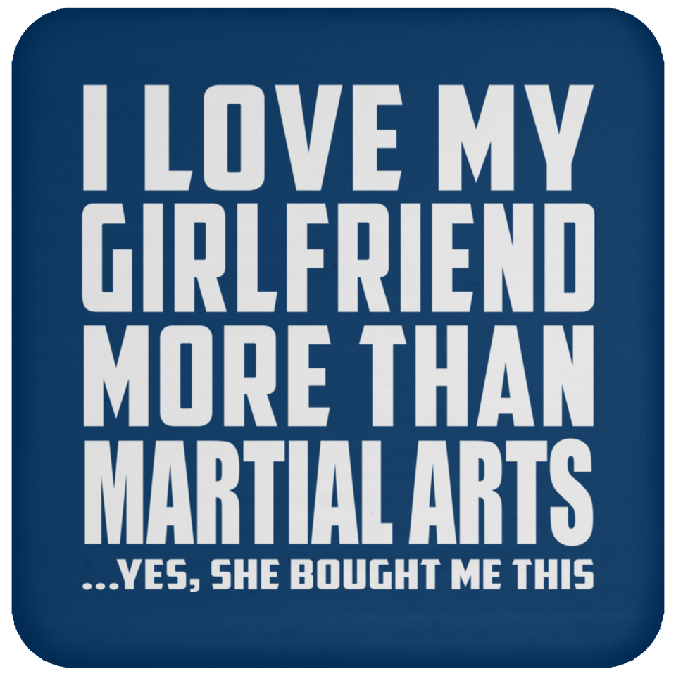 I Love My Girlfriend More Than Martial Arts - Drink Coaster