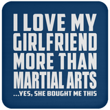 I Love My Girlfriend More Than Martial Arts - Drink Coaster