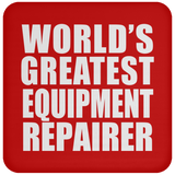 World's Greatest Equipment Repairer - Drink Coaster