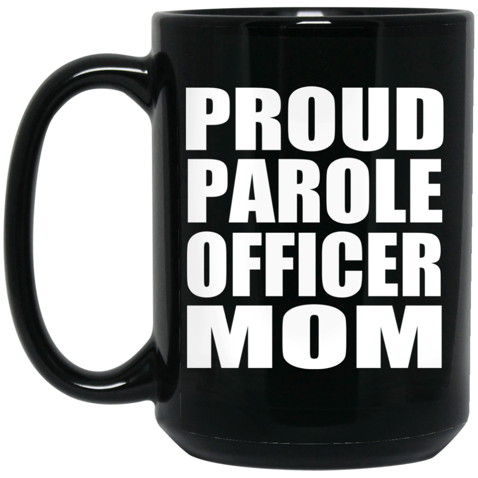 Proud Parole Officer Mom - 15oz Coffee Mug Black