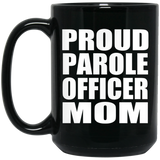 Proud Parole Officer Mom - 15oz Coffee Mug Black