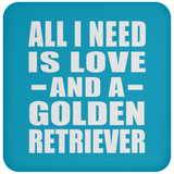 All I Need Is Love And A Golden Retriever - Drink Coaster