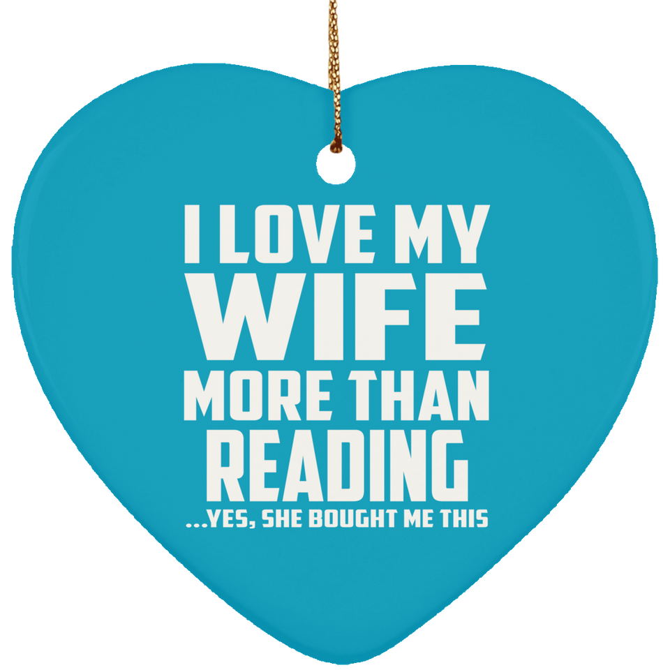 I Love My Wife More Than Reading - Heart Ornament