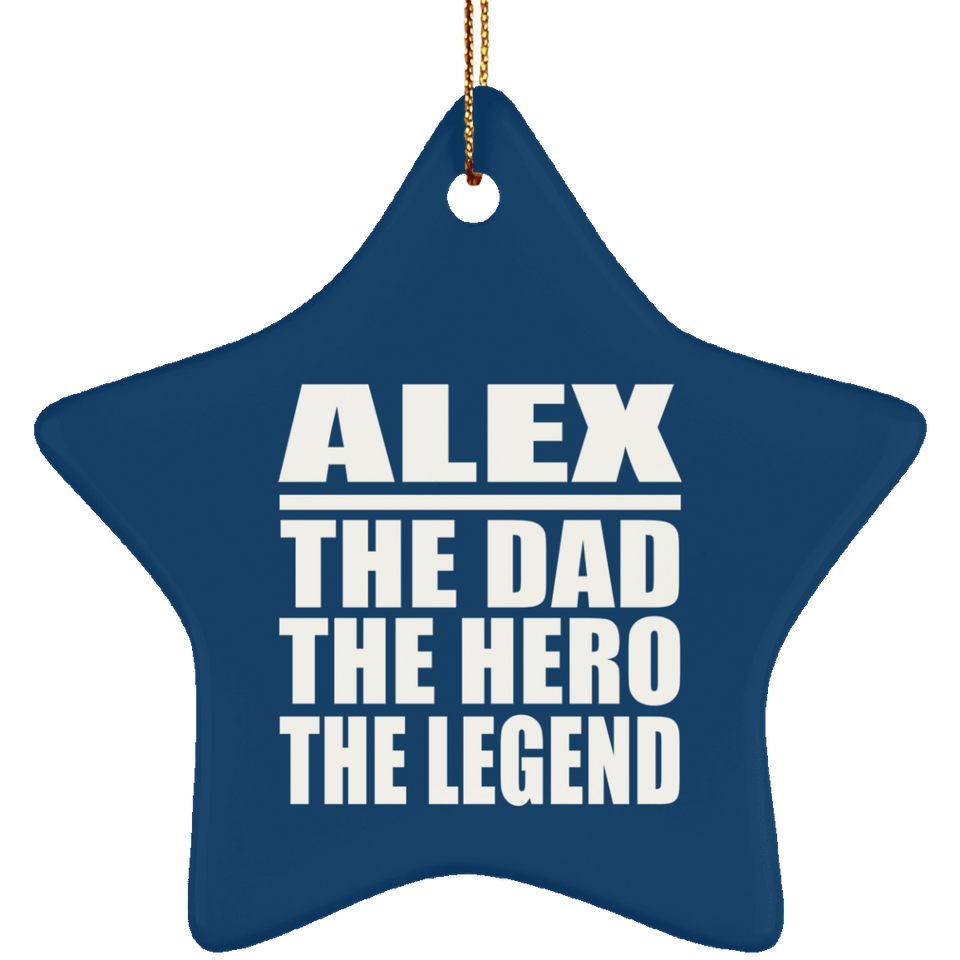 Alex The Dad The Hero The Legend - Star Ornament