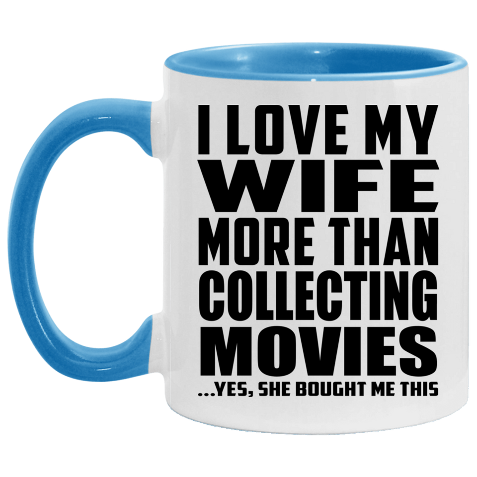 I Love My Wife More Than Collecting Movies - 11oz Accent Mug Blue