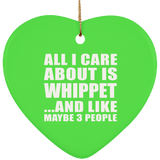 All I Care About Is Whippet - Heart Ornament