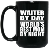 Waiter By Day World's Best Mom By Night - 15 Oz Coffee Mug Black