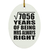 84th Anniversary Square Root of 7056 Years Mrs Always Right - Oval Ornament