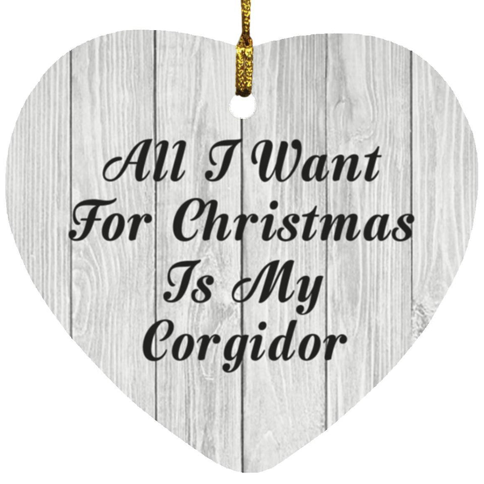 All I Want For Christmas Is My Corgidor - Heart Ornament F