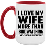I Love My Wife More Than Birdwatching - 15oz Accent Mug Red