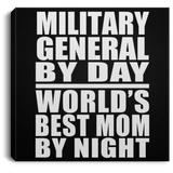 Military General By Day World's Best Mom By Night - Canvas Square