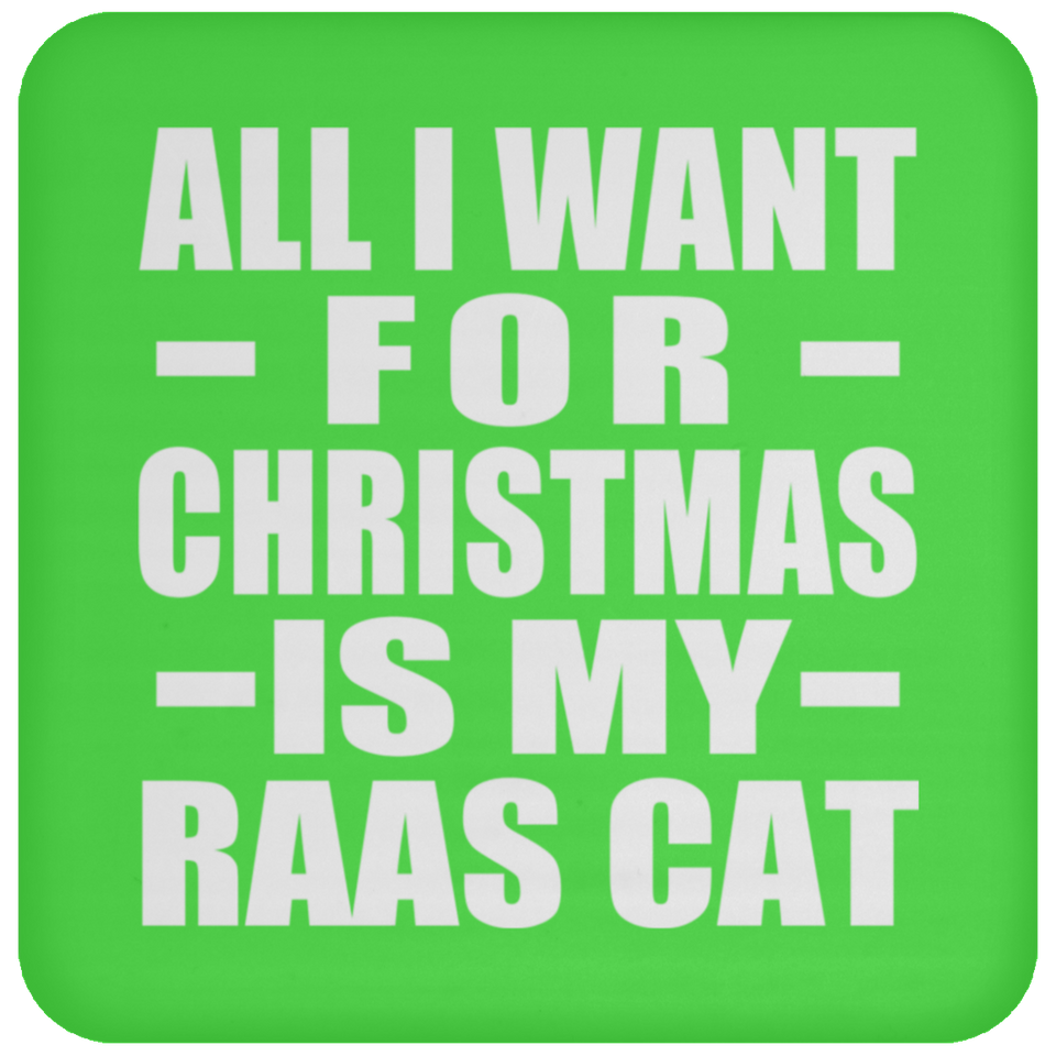 All I Want For Christmas Is My Raas Cat - Coaster