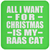 All I Want For Christmas Is My Raas Cat - Coaster