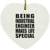 Being Industrial Engineer Makes Life Special - Heart Ornament