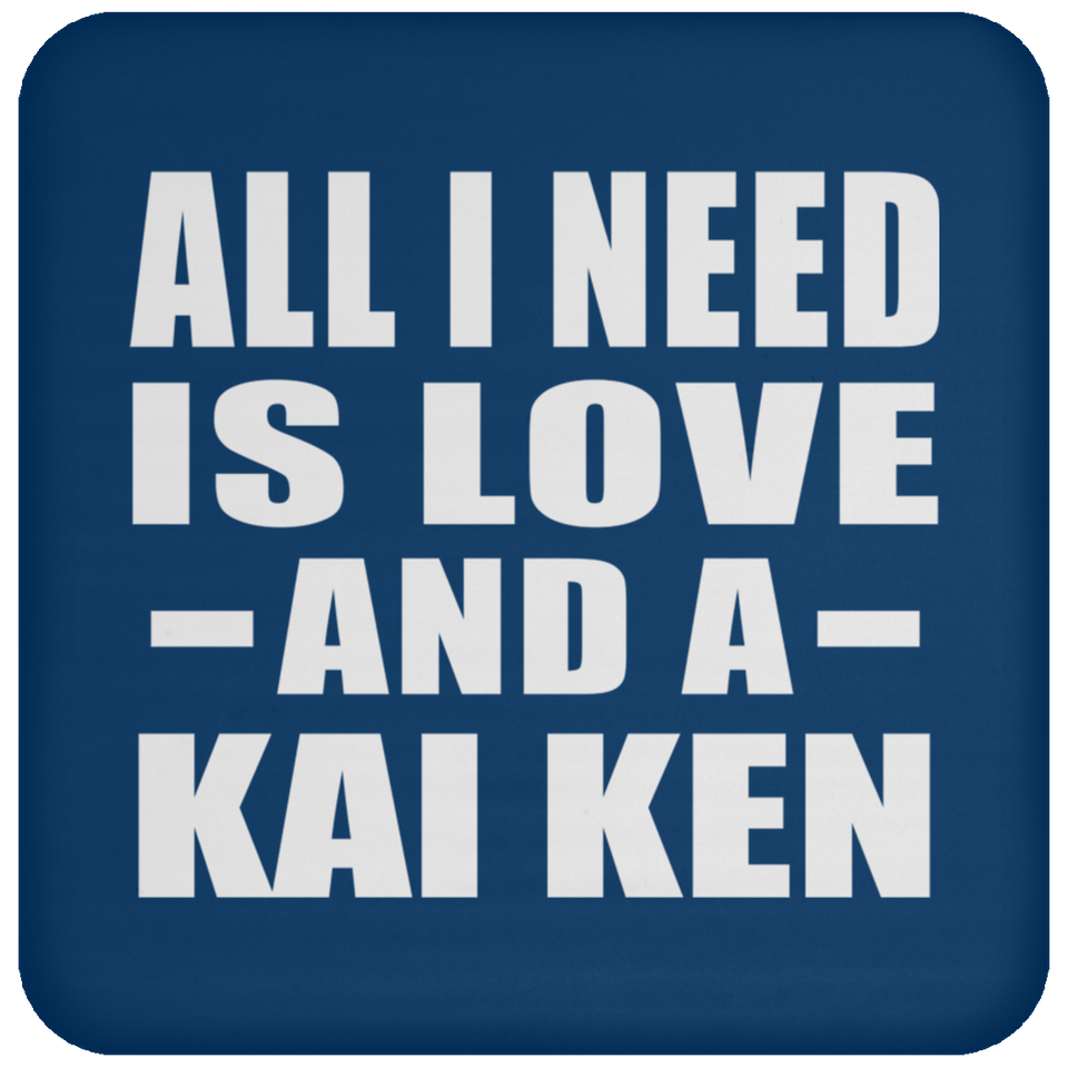 All I Need Is Love And A Kai Ken - Drink Coaster