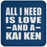 All I Need Is Love And A Kai Ken - Drink Coaster