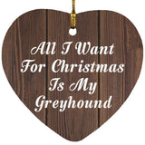 All I Want For Christmas Is My Greyhound - Heart Ornament D