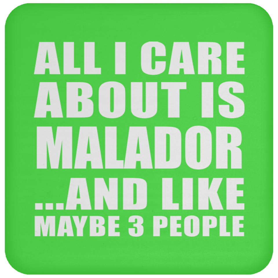 All I Care About Is Malador - Drink Coaster