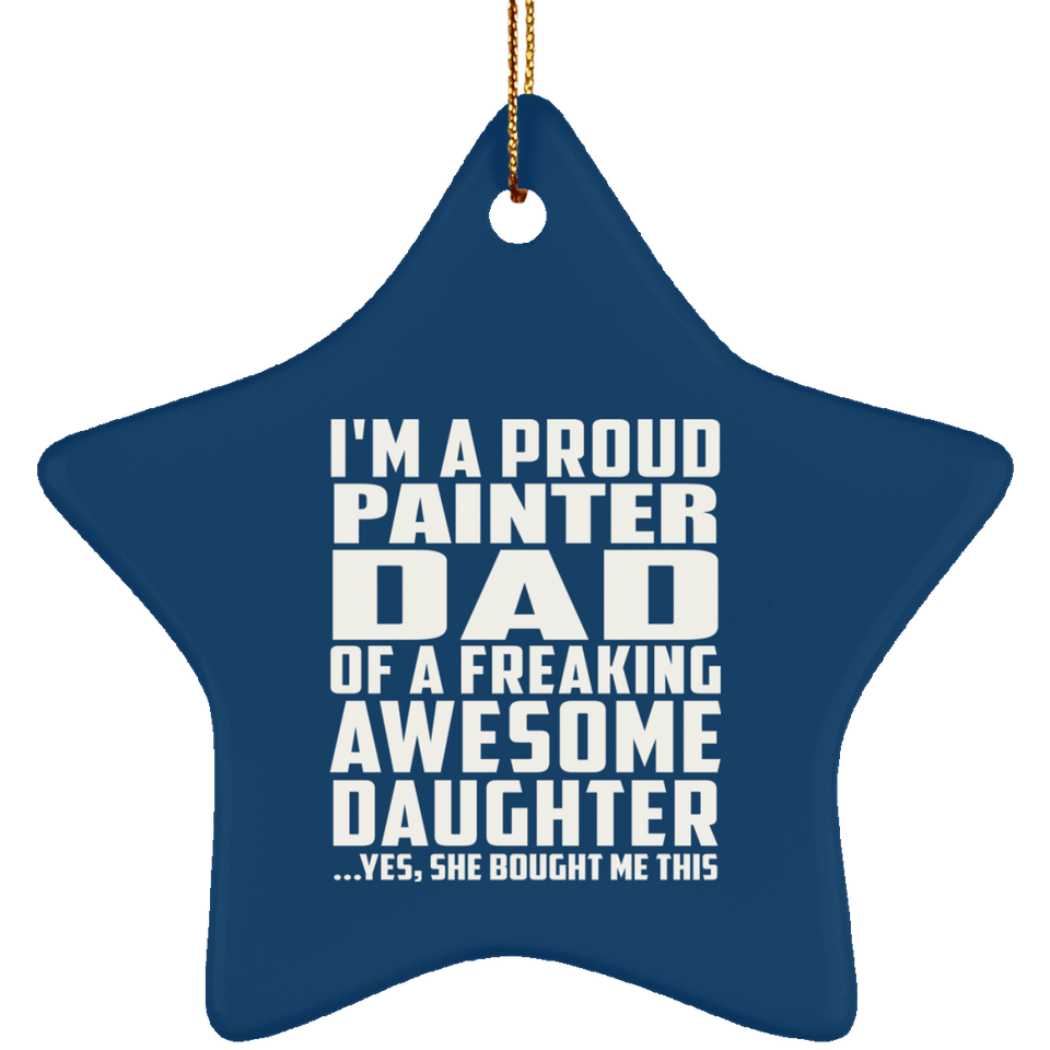Proud Painter Dad Of Awesome Daughter - Star Ornament
