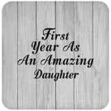 First Year As An Amazing Daughter - Drink Coaster F